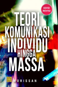 Teori Komunikasi Individu Hingga Massa