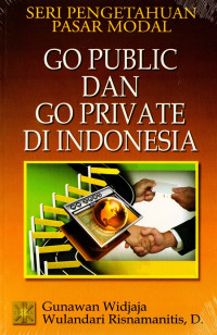 Seri Pengetahuan Pasar Modal : Go Public dan Go Private di Indonesia