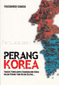 Perang Korea : tragedi terbelahnya semenanjung Korea dalam perang yang belum selesai...