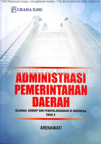 Administrasi pemerintahan daerah : sejarah, konsep dan penatalaksanaan di Indonesia