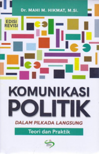 Komunikasi Politik Dalam Pilkada Langsung: Teori dan Praktik