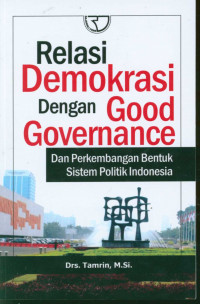 Relasi demokrasi dengan good governance dan perkembangan bentuk sistem politik Indonesia