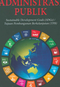 Administrasi publik : sustainable development goals (SDGs)/tujan pembangunan berkelanjutan