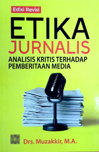 Etika jurnalis : analisis kritis terhadap pemberitaan media