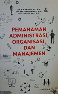 Pemahaman administrasi organisasi, dan manajemen