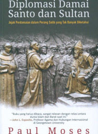 Diplomasi damai Santo dan Sultan : jejak perdamaian dalam perang salib yang tak banyak diketahui