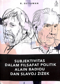 Subjektivitas dalam filsafat politik Alain Badiou dan Slavoj Zizek