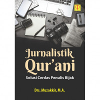 Jurnalistik Qur'ani : solusi cerdas penulis bijak