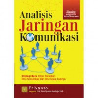 Analisis jaringan komunikasi : strategi baru dalam penelitian ilmu komunikasi dan ilmu sosial lainnya