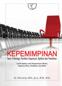 Kepemimpinan : teori, psikologi, perilaku organisasi, aplikasi dan penelitian : contoh aplikasi untuk kepemimpinan wanita, organisasi bisnis, pendidikan, militer, dan kepemimpinan racun pemerintahan sipil