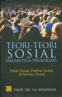 Teori-teori Sosial Dalam Tiga Paradigma : Fakta Sosial, Defenisi Sosial, dan Perilaku Sosial