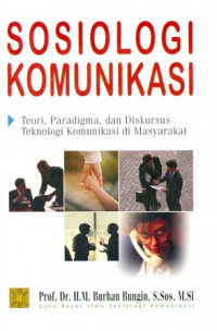 Sosiologi Komunikasi: Teori, Paradigma, dan Diskursus Teknologi Komunikasi di Masyarakat