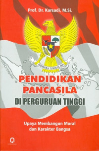 Pendidikan Pancasila Di Perguruan Tinggi: Upaya Membangun Moral dan Karakter Bangsa