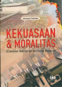 Kekuasaan dan Moralitas ( Catatan Berserak tentang Bangsa )