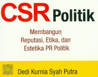 Komunikasi CSR Politik: Membangun Reputasi Etika dan Estetika PR Politik