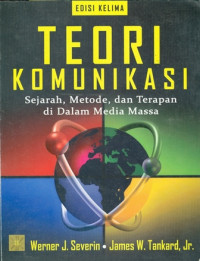 Teori Komunikasi : Sejarah, Metode dan Terapan di Dalam Media Massa