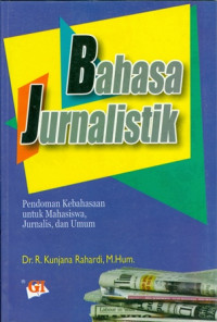 Bahasa Jurnalistik: Pedoman Kebahasaan untuk Mahasiswa Jurnalis dan Umum