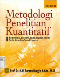 Metodologi Penelitian Kuantitaif : Komunikasi, Ekonomi, dan Kebijakan Publik Serta Ilmu-ilmu Sosial Lainnya