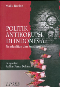 Politik Antikorupsi di Indonesia:Gradualitas dan Ambiguitas