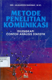 Metode Penelitian Komunikasi : Dilengkapi Contoh Analisis Statistik