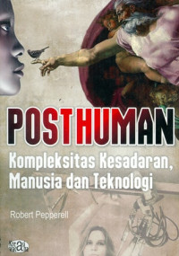 Post  Human:Kompleksitas Kesadran,Manusia dan Teknologi