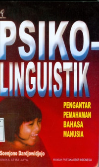 Psikolinguistik : Penganatar Pemahaman Bahasa Manusia