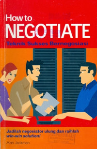 How to Negotiate:Teknik Sukses Bernegosiasi