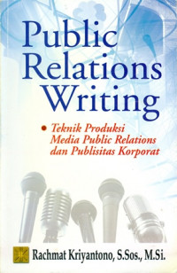 Public Relation  Writing : Teknik Produksi Media Public Relation danPublisitas Korporat