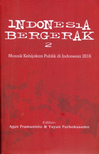 Indonesia Bergerak 2 : Mozaik Kebijakan Publik Di Indonesia 2016