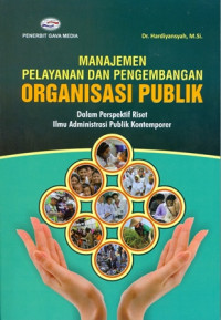 Image of Manajemen Pelayanan dan Pengembangan Organisasi Publik: Dalam Perspektif Riset Ilmu Administrasi Publik Kontemporer