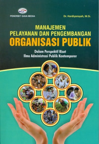 Manajemen Pelayanan dan Pengembangan Organisasi Publik: Dalam Perspektif Riset Ilmu Administrasi Publik Kontemporer