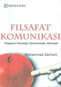 Filsafat Komunikasi: Pengantar Ontologis, Epistemologis, Aksiologis