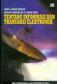 Tanya Jawab Sekitar Undang-undang No. 11 Tahun 2008 Tentang Informasi Dan Transaksi Elektronik