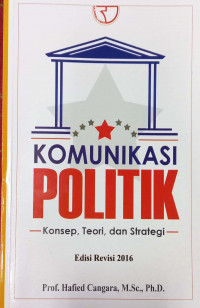 Komunikasi Politik, Konsep, Teori dan Strategi