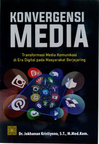 Konvergensi media : transformasi media komunikasi di era digital pada masyarakat berjejaring