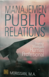 Manajemen public relations : strategi menjadi humas profesional