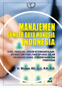 Manajemen sumber daya manusia Indonesia : teori, psikologi, hukum ketenagakerjaan, aplikasi dan penelitian : aplikasi dalam organisasi bisnis, pemerintahan dan pendidikan