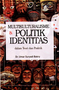 Multikulturalisme dan politik identitas : dalam teori dan praktik