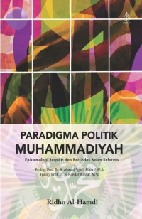 Paradigma politik Muhammadiyah: epistemologi berpikir dan bertindak kaum reformis