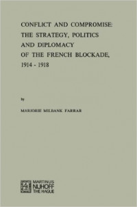 Conflict And Compromise The Strategy Politics And Diplomacy Of The French Blockade, 1914-1918