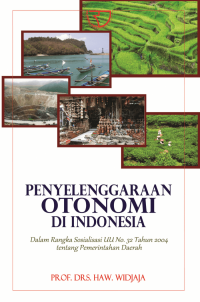 Penyelenggaraan Otonomi di Indonesia : dalam rangka sosialisasi UU no.32 tahun 2004 tentang pemerintahan daerah