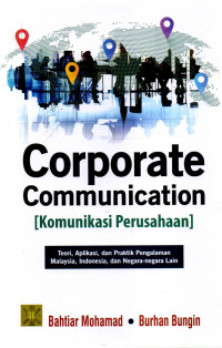 Corporate Communication (Komunikasi Perusahaan) : Teori, Aplikasi, dan Praktik (Pengalaman Malaysia, Indonesia, dan Negara-negara Lain)