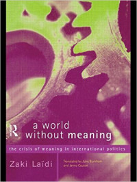 A World Without Meaning : The Crisis of Meaning in International Politics
