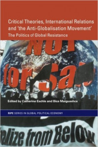 Critical Theories, International Relations And The Anti Globalisation Movement