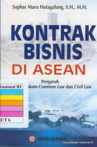 Kontrak bisnis di ASEAN : pengaruh sistem hukum common law dan civil law