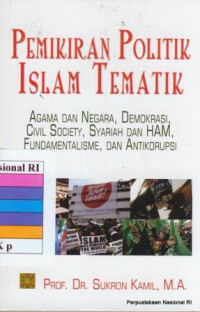 Pemikiran politik Islam tematik : agama dan negara, demokrasi, civil society, syariah dan Ham, fundamentalisme, dan antikorupsi