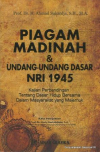 Piagam Madinah & undang-undang dasar NRI 1945 : kajian perbandingan tentang dasar hidup bersama dalam masyarakat yang majemuk