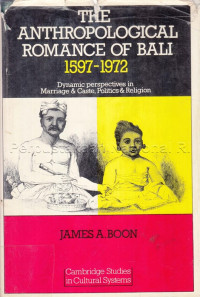 The Anthropological romance of Bali 1597-1972 : dynamic perspectives in marriage and caste, politics and religion