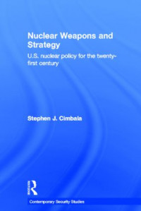 Nuclear Weapons and StrategyrnUS Nuclear Policy for the Twenty-First Century