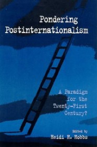 Pondering Postinternationalism A Paradigm for the Twenty-First Century